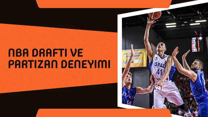 NBA Draftı ve Partizan Deneyimi