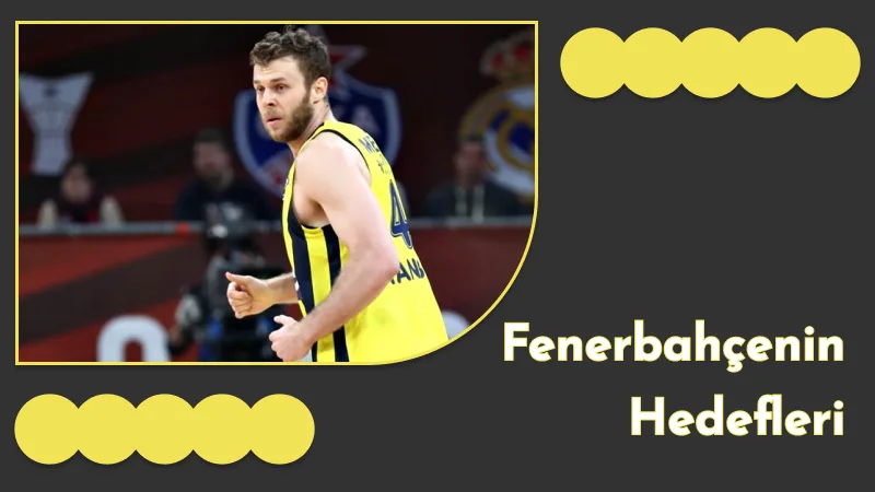 Fenerbahçenin Hedefleri